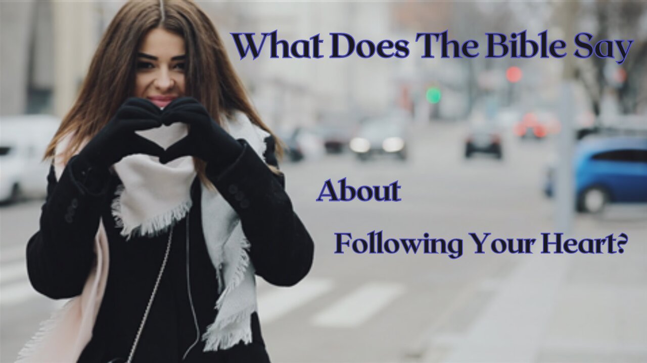 What Does The Bible Say About Following Your Heart?