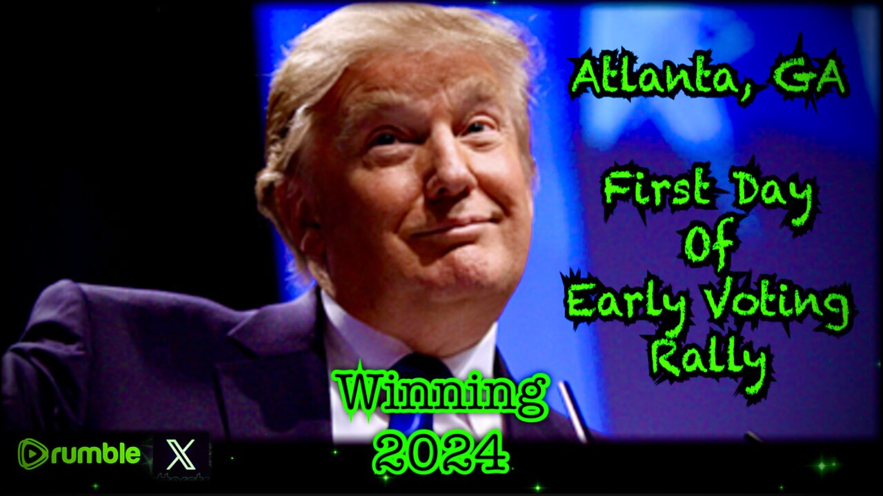 LIVE: Trump Atlanta, GA "First Day of Early Voting" Rally + Election 2024 Rig Watch is ON!