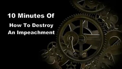 10 Minutes of How To Destroy An Impeachment