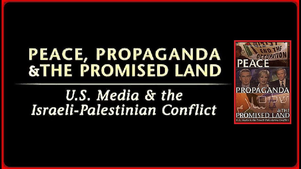 🎥 Peace, Propaganda & The Promised Land: U.S. Media & the Israeli-Palestinian Conflict • 2004 (R.)