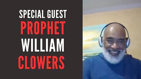 Special Guests Prophet William Clowers on Healing