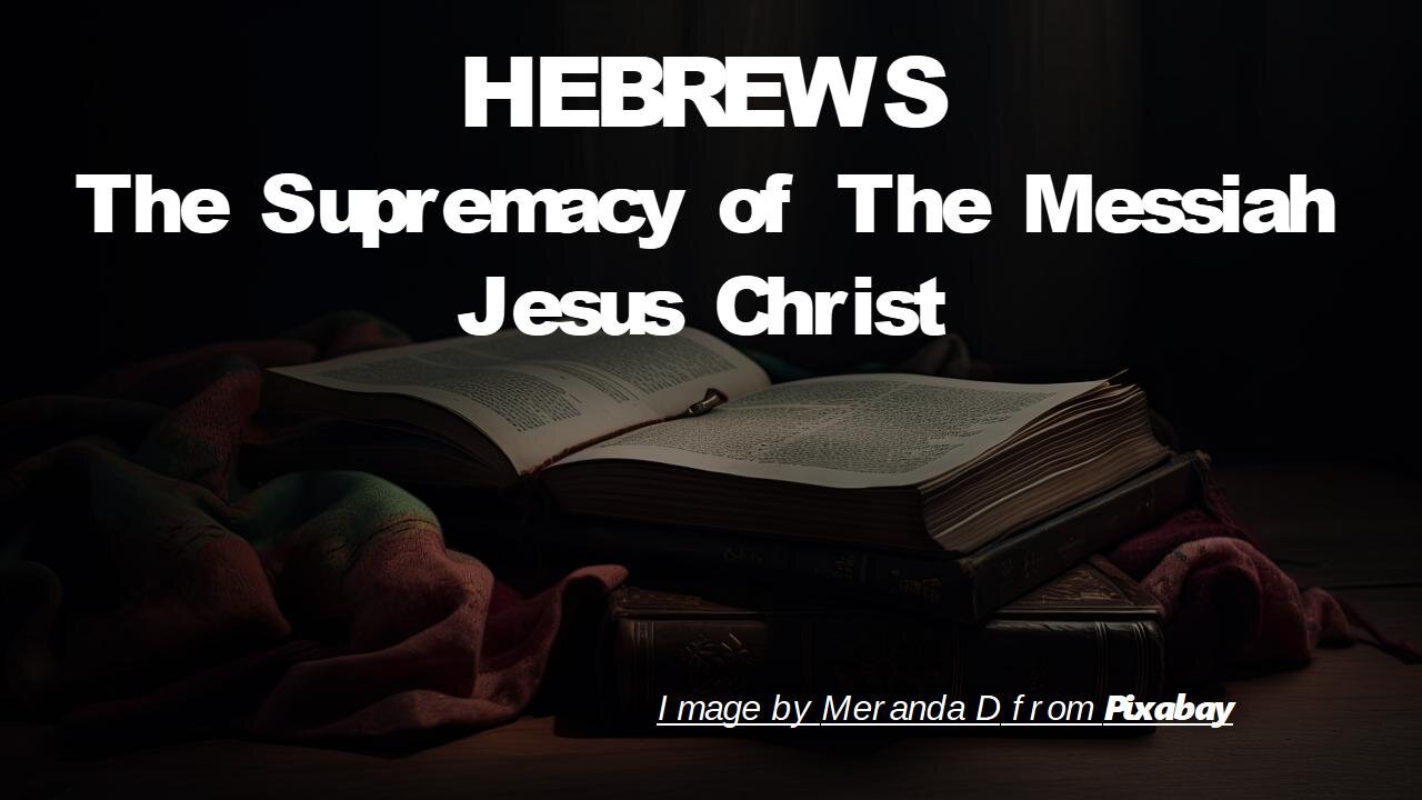 Hebrews Intro | THE SUPREMACY OF MESSIAH JESUS CHRIST | 1/21/2024