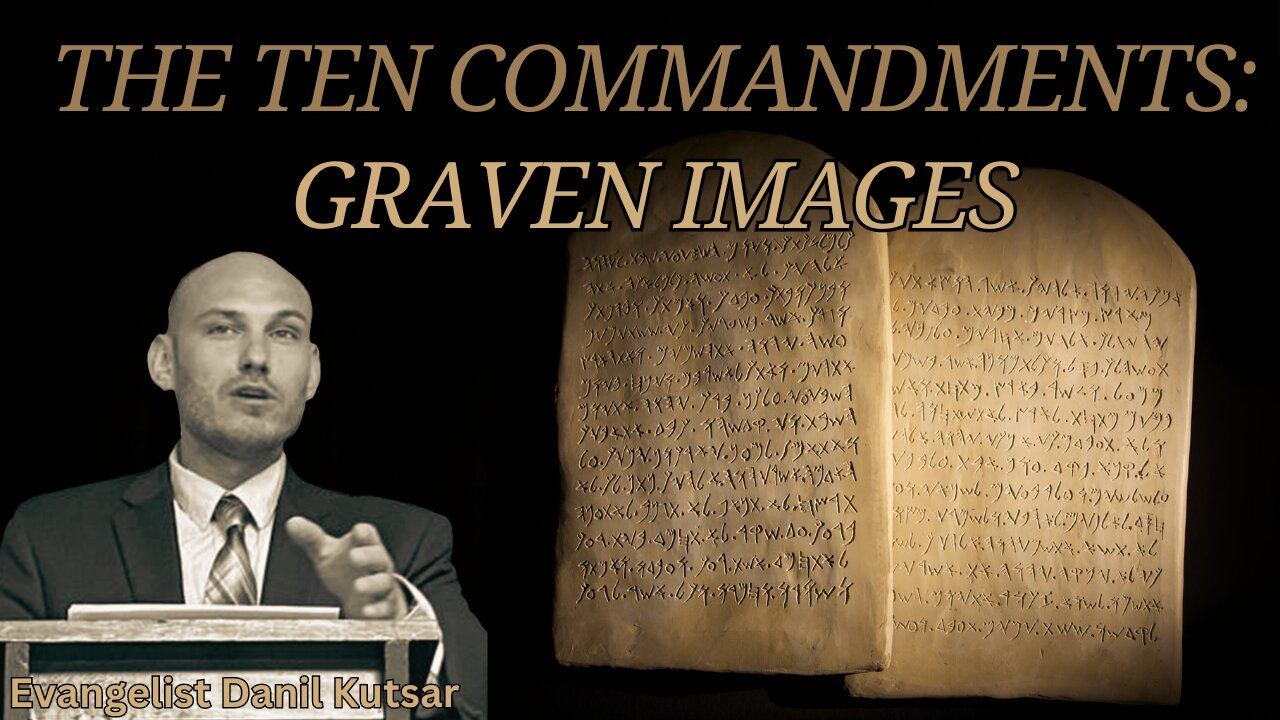 The Ten Commandments - Graven Images || Evangelist Danil Kutsar