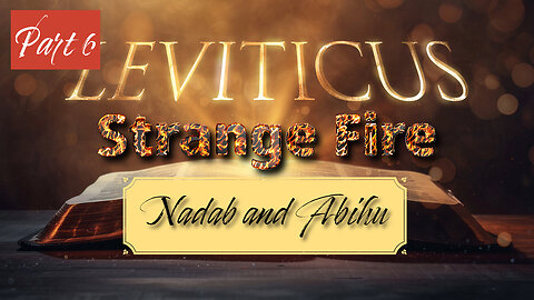 Strange Fire! (Leviticus Series Part 6)