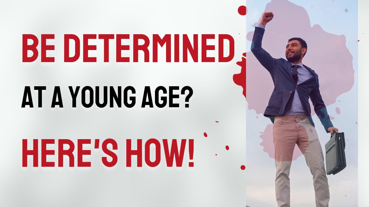 You got to be determined at young age
