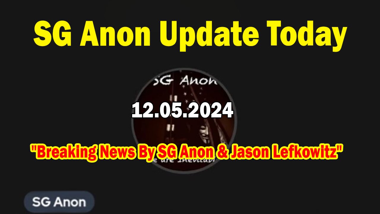 SG Anon Update Today 12/5/24: "Breaking News By SG Anon & Jason Lefkowitz"