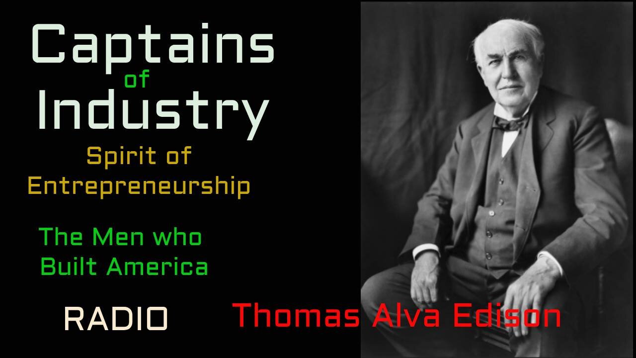 Captains of Industry (ep35) Thomas Alva Edison