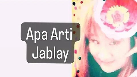 APA ARTI KATA JABLAY !!!
