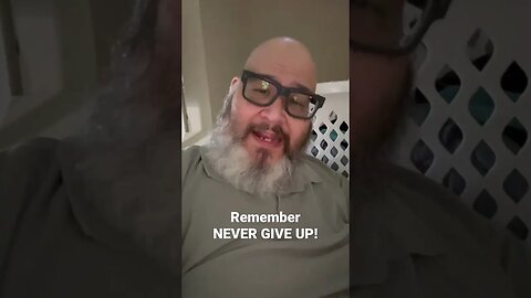 Remember! NEVER GIVE UP!