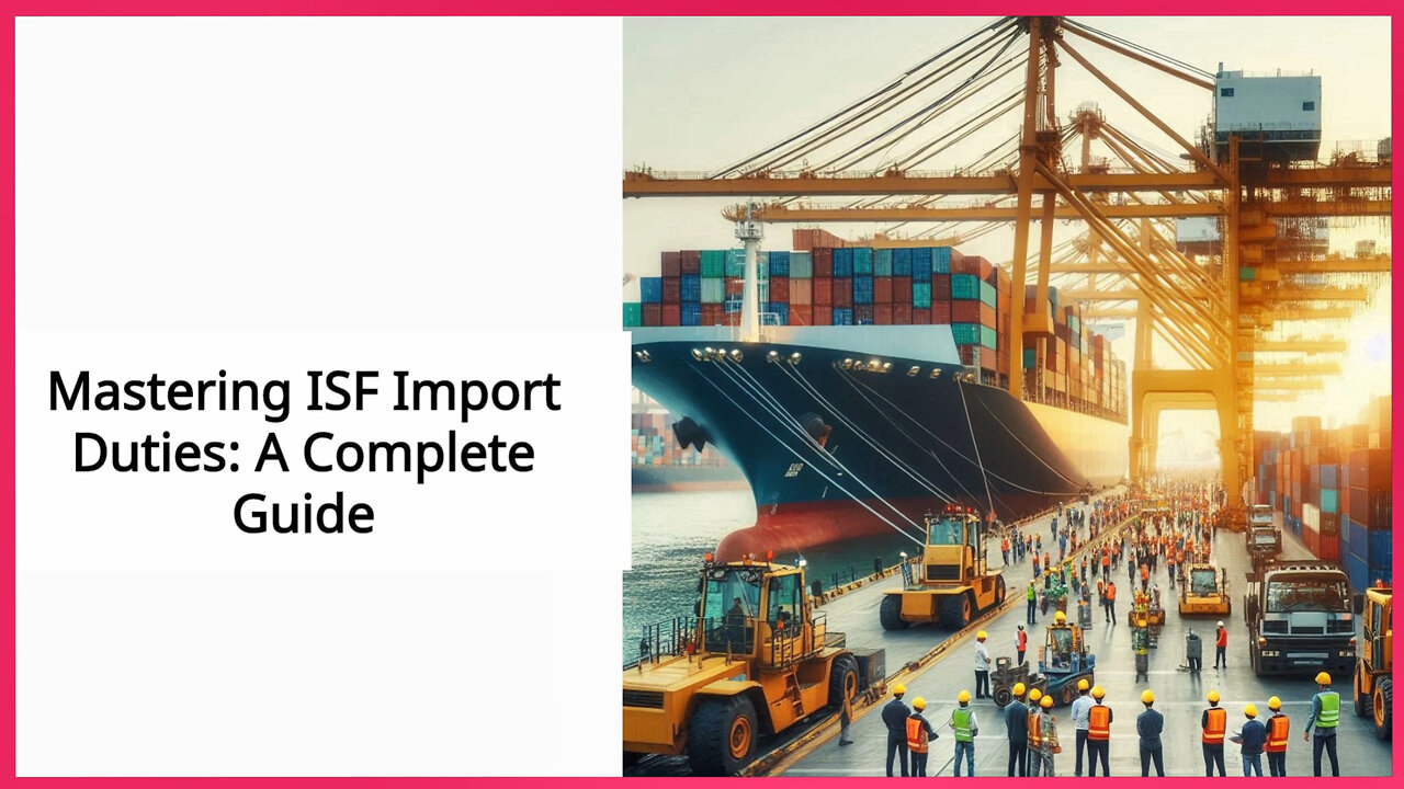 Mastering ISF Importer Responsibilities: A Guide to Smooth Importation