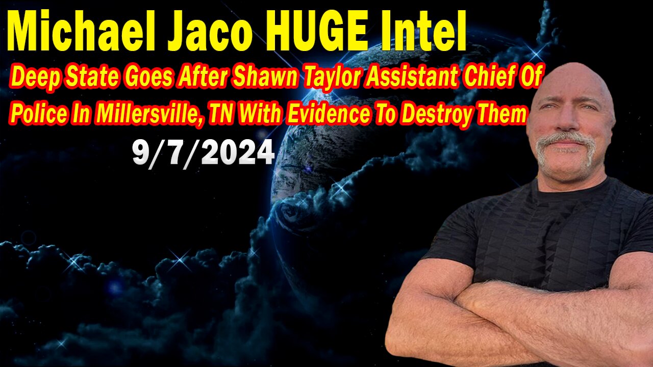 Michael Jaco BIG Intel Sep 7: "Deep State Goes After Shawn Taylor With Evidence To Destroy Them"