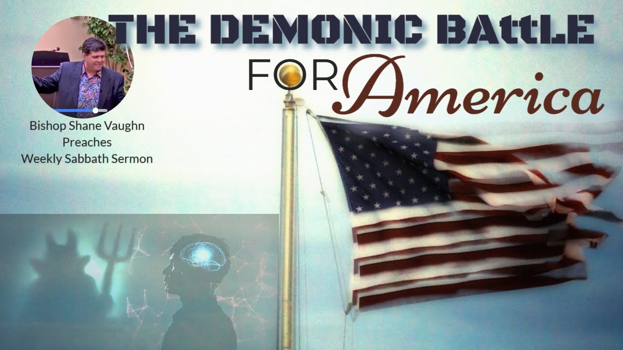 Weekly Sabbath Sermon "The Demonic Battle For America"