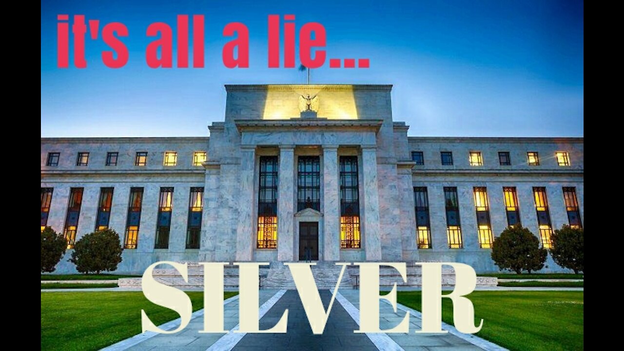 IT'S ALL A LIE...Federal Reserve, Money and Silver and Gold....