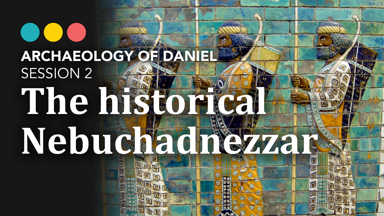 ARCHAEOLOGY OF DANIEL: The Historical King Nebuchadnezzar 3/7