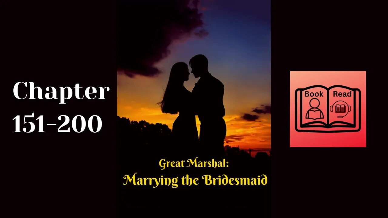 Great Marshal Marrying the Bridesmaid-Chapter 151-200 Audio Book English