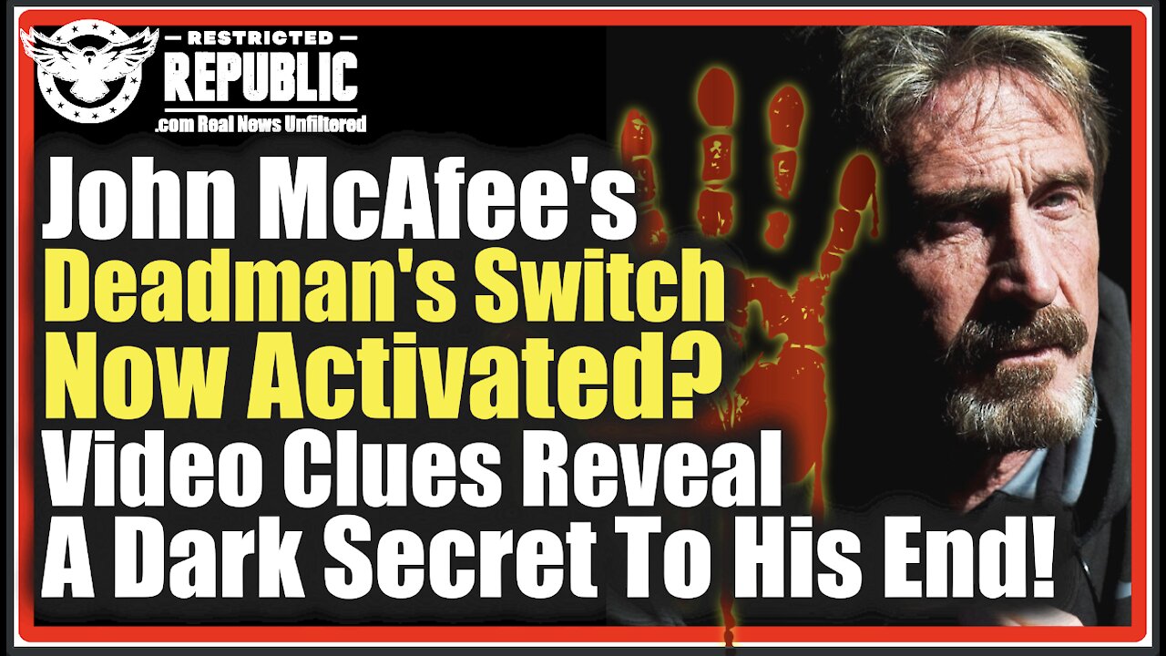 John McAfee’s Deadman’s Switch Activated? Video Clues Reveal A Dark Secret To His End.