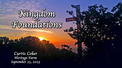 Kingdom Foundations, Curtis Coker, Heritage Farm, September 25, 2023