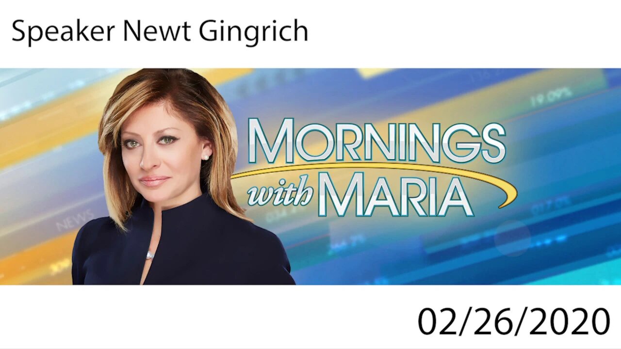 Newt Gingrich on Mornings with Maria | Fox Business Channel | February 26, 2020