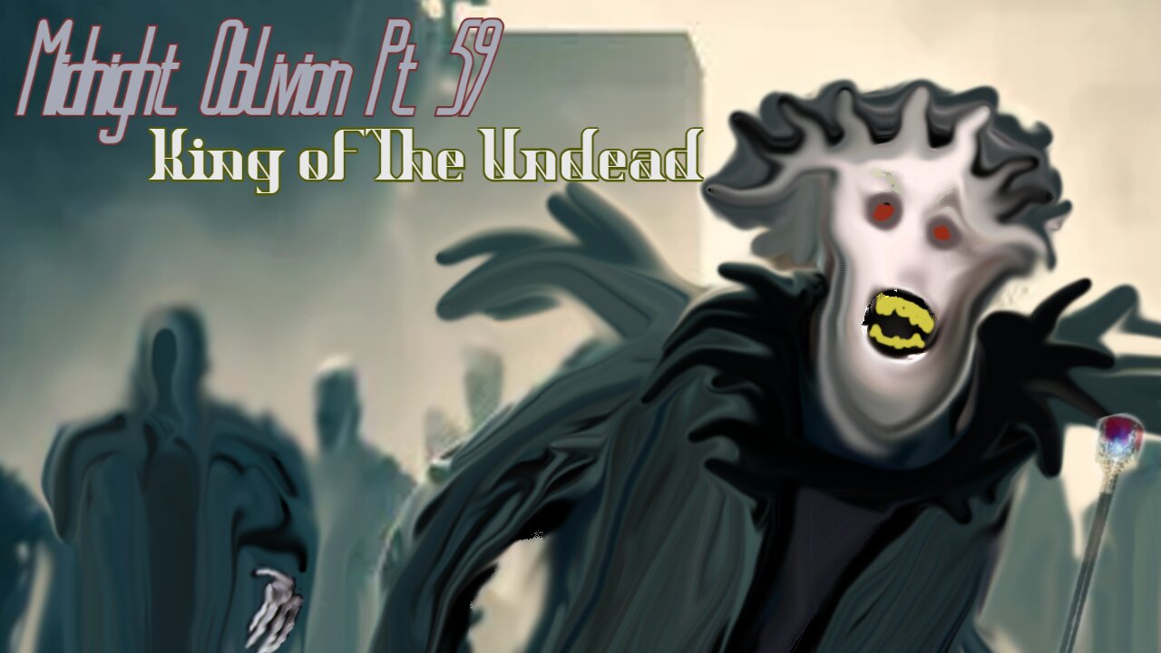 Midnight Oblivion Pt 59: King of The Undead