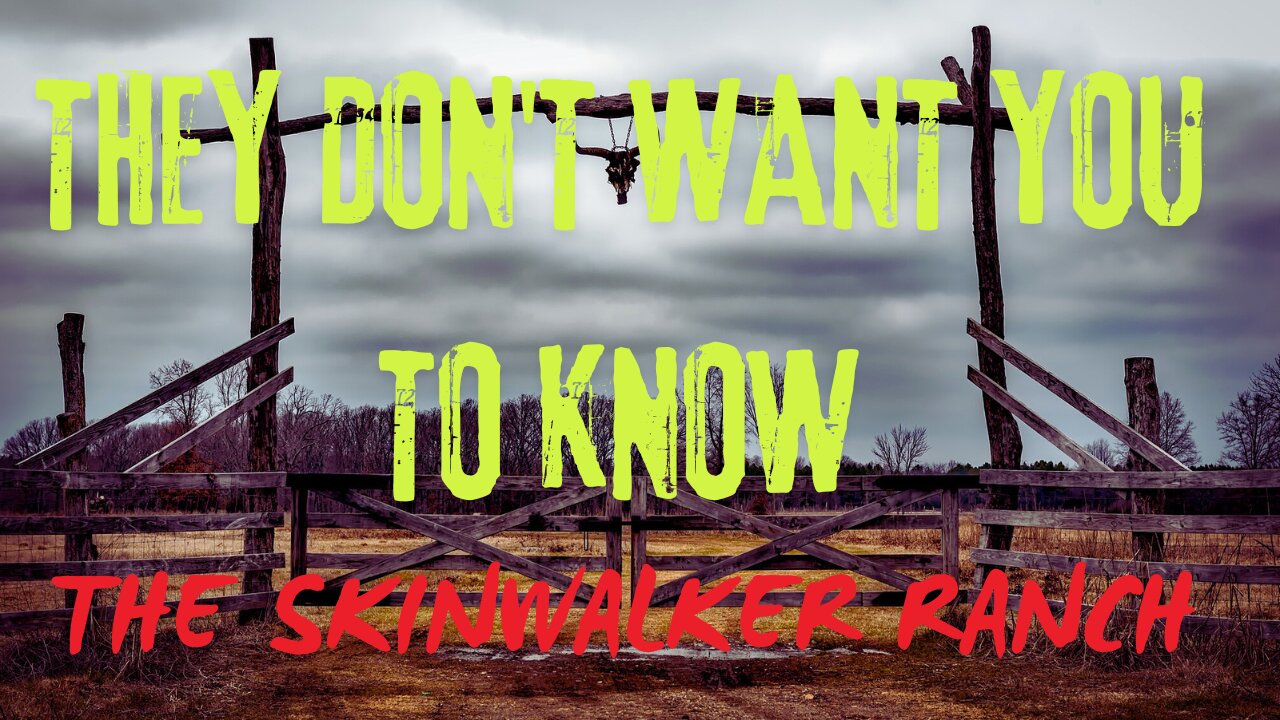 THEY DON'T WANT YOU TO KNOW - THE SKINWALKER RANCH