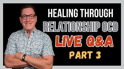 Healing Through RELATIONSHIP OCD (Q&A) Part 3