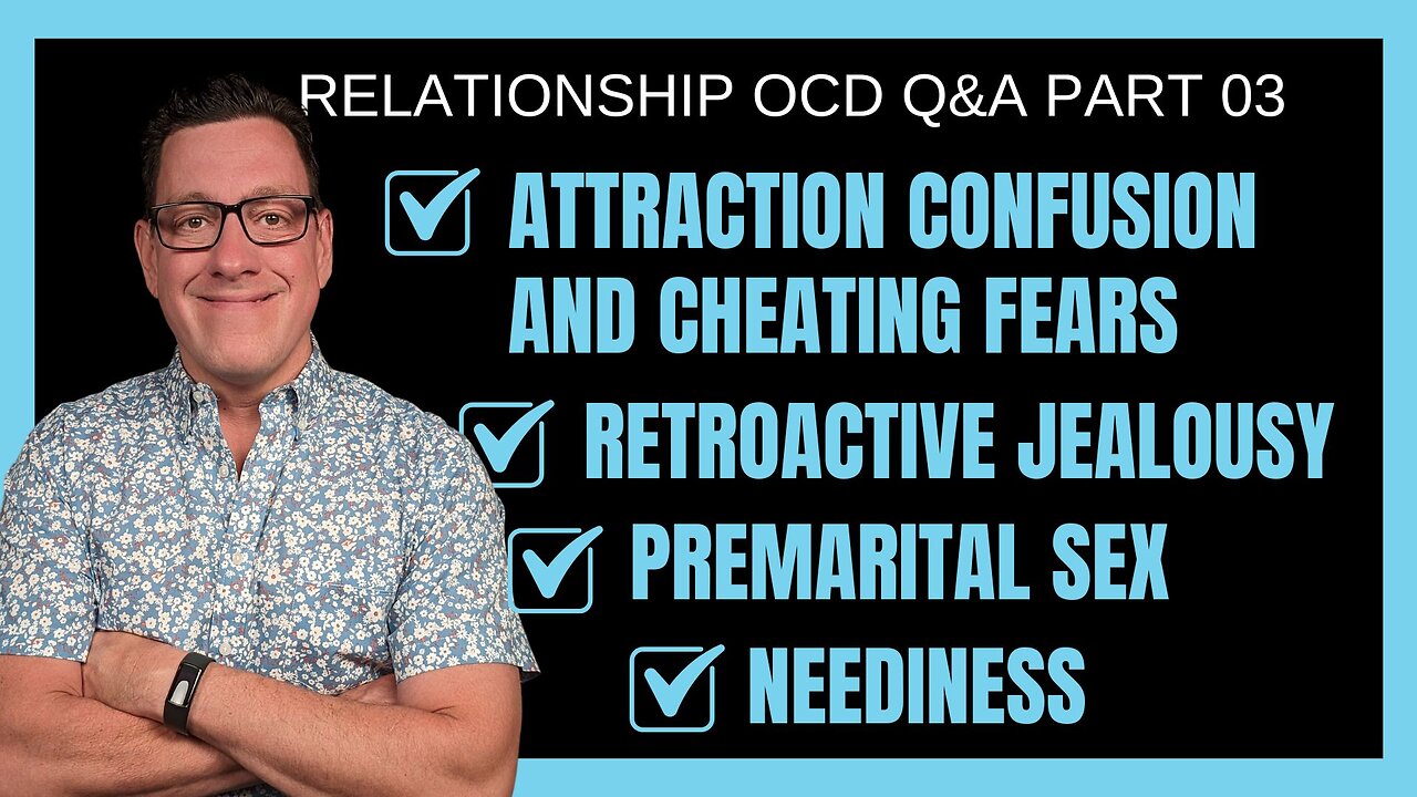 🔴ROCD Q&A 3: Attraction Confusion Cheating Fears | Retroactive Jealousy | Premarital Sex | Neediness