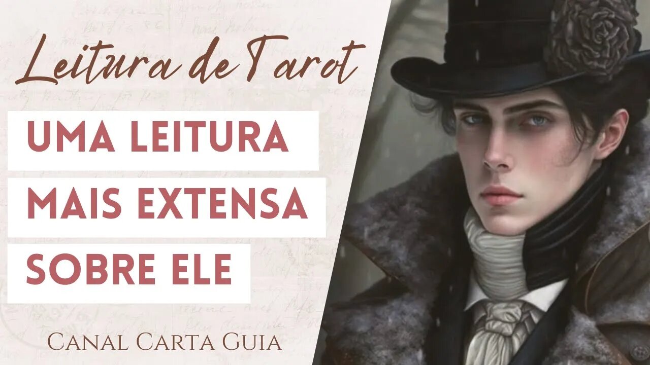 💖 COMO ELE ESTÁ? LEITURA MAIS EXTENSA SOBRE ELE 💖 TAROT & AMOR