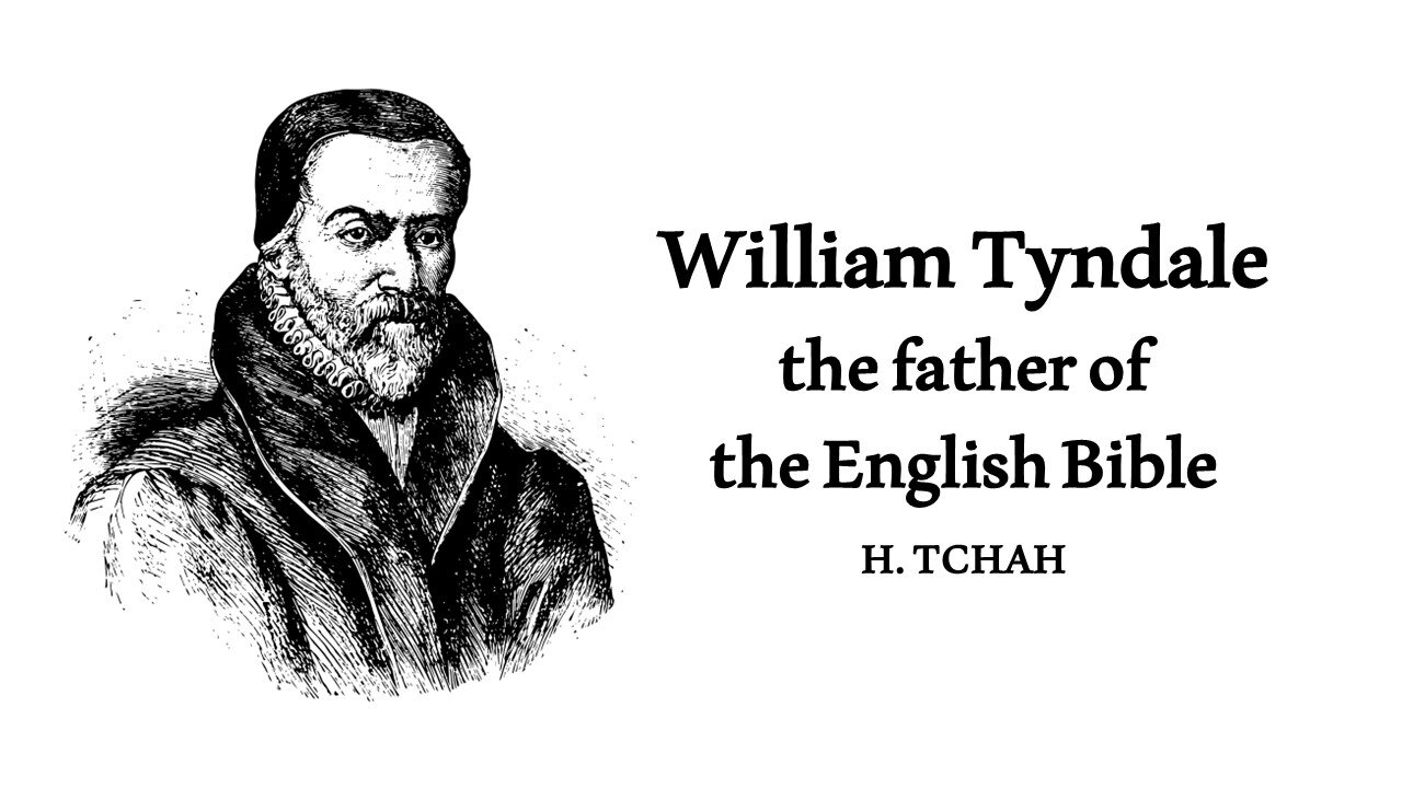 William Tyndale, the father of the English Bible 영어 성경의 아버지 윌리엄 틴데일