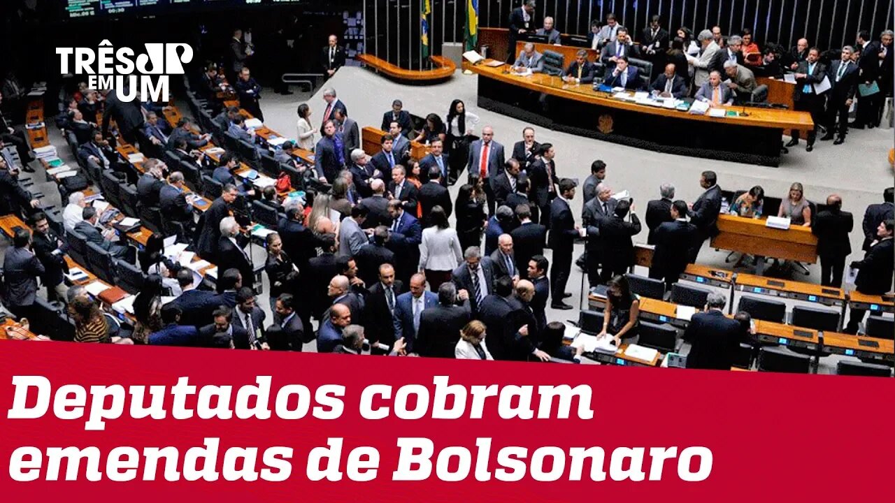 Deputados cobram emendas parlamentares e ameaçam travar propostas do governo