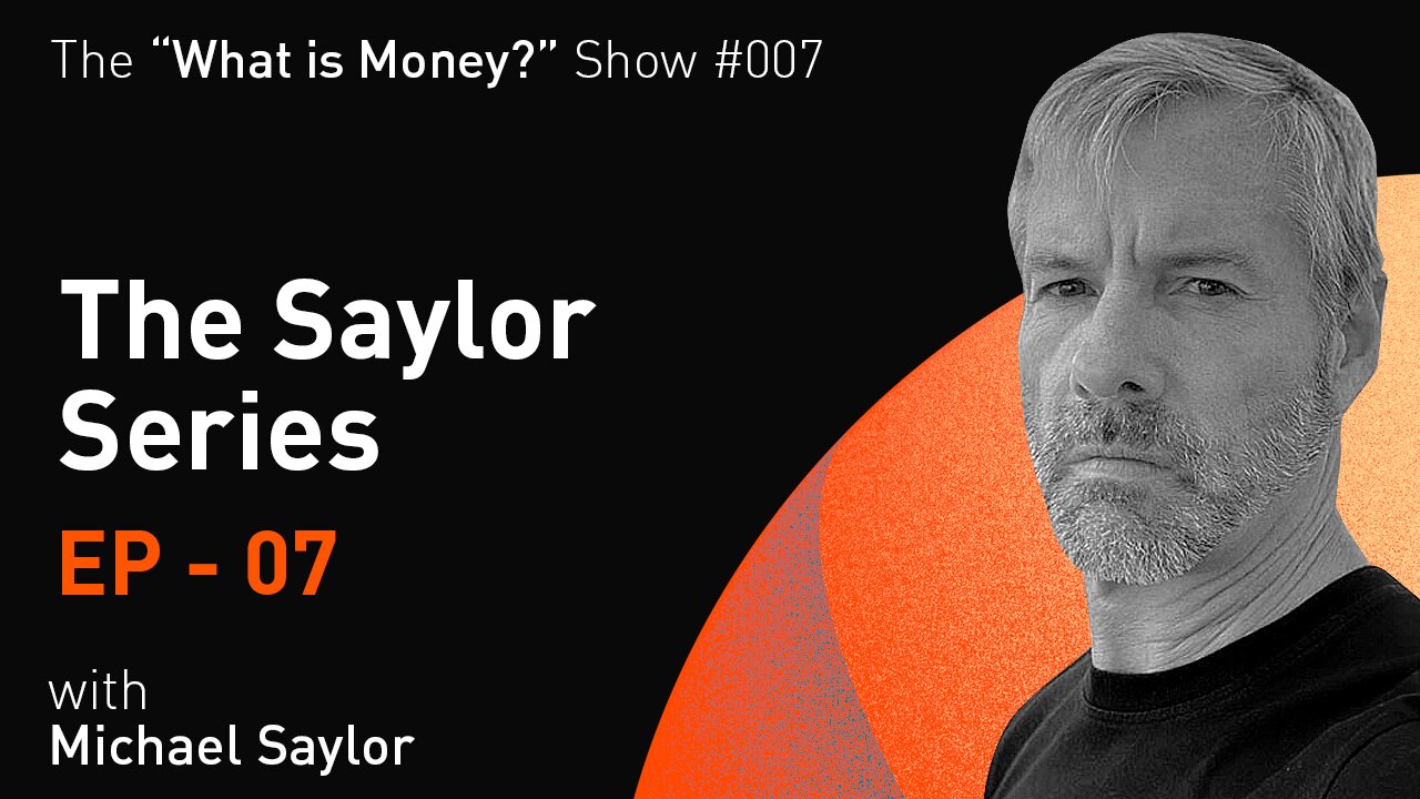 WiM007 - The Saylor Series | Episode 7 | The Virtues of Strong Money