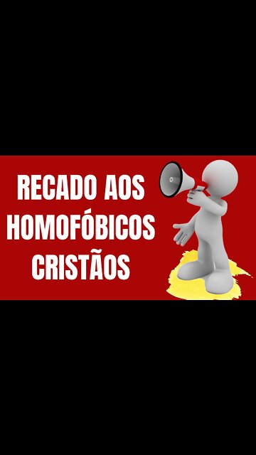 RECADO AOS HOMOFÓBICOS CRISTÃOS