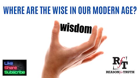 WHY DON’T PEOPLE POSSESS TRUE WISDOM IN OUR MODERN AGE?