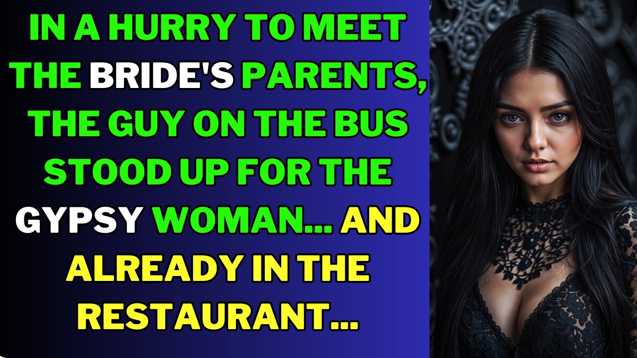 In a hurry to meet the bride's parents, the guy on the bus stood up for the gypsy woman...