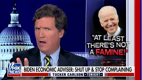 Tucker: From ‘Build Back Better,’ We’re Now in ‘Hey, at Least You’re Not Starving to Death’