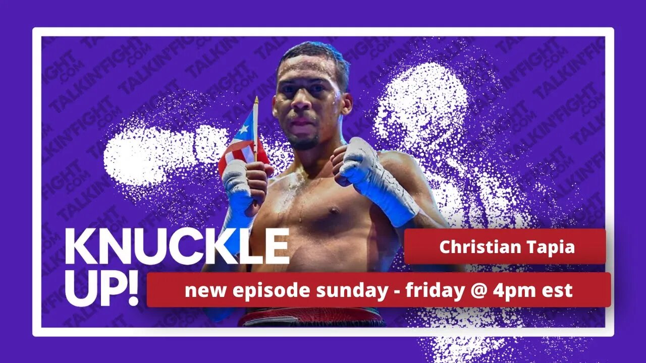Christian Tapia | Knuckle Up with Mike Orr | Talkin Fight