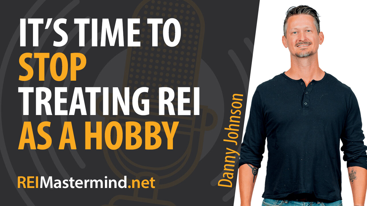 It's Time To Stop Treating Real Estate Investing as a Hobby with Danny Johnson #265