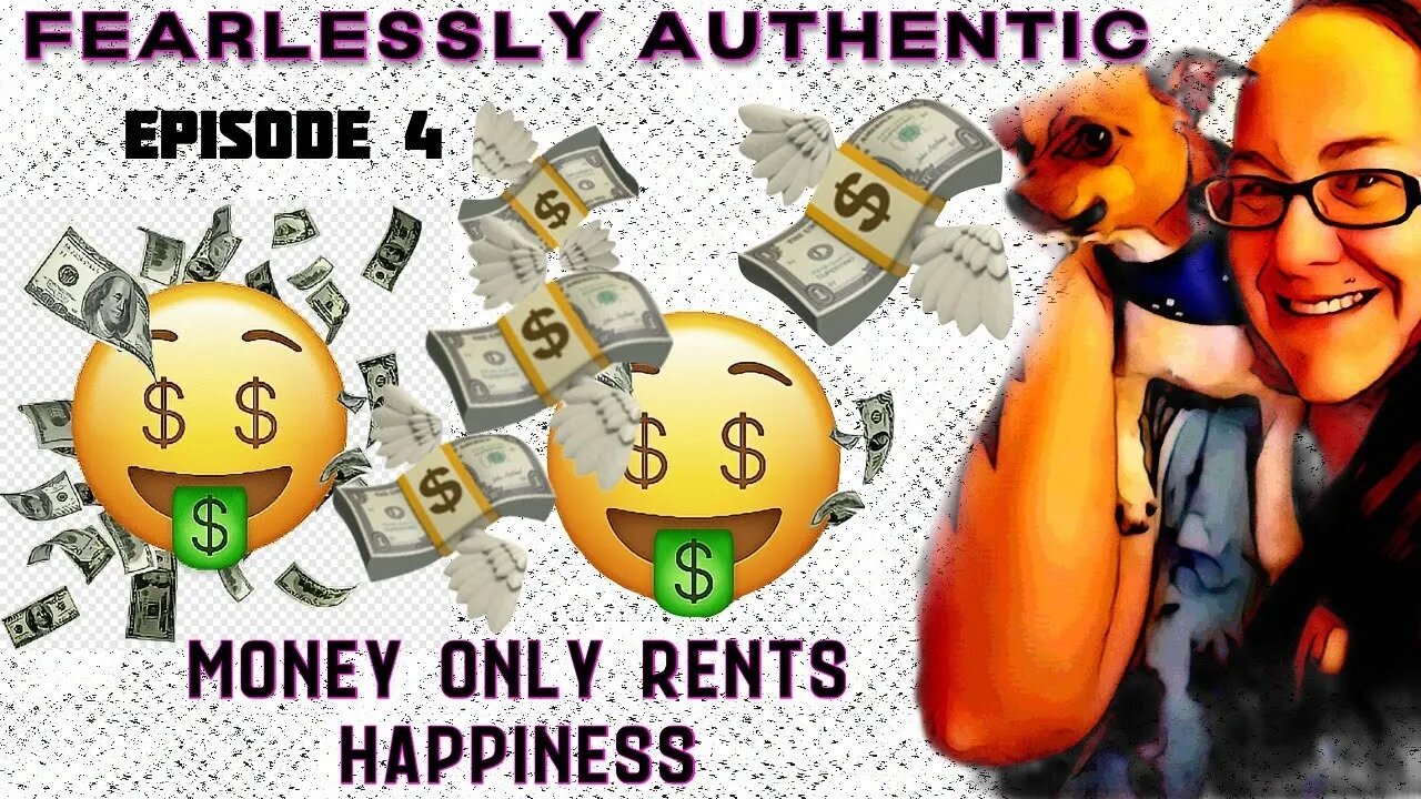 Fearlessly Authentic episode 4 Money only rents happiness