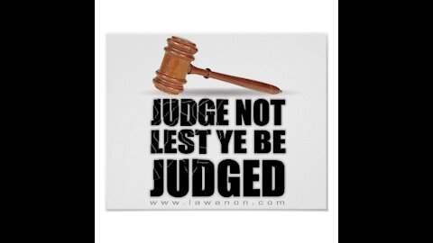 Judge not lest you be judged (Don't carry the burden of the world)
