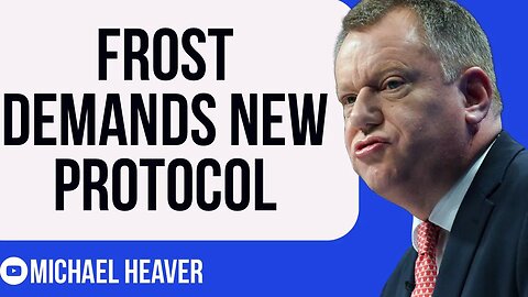 Lord Frost Demands NEW Protocol With EU