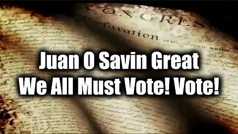 Juan O Savin - We All Must Vote! Vote! Vote!