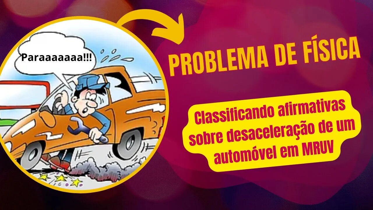 Problema de física - Classificando afirmativas sobre desaceleração de um automóvel em #mruv