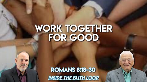 Work Together for Good | Inside the Faith Loop