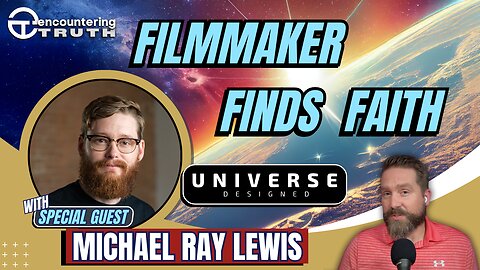 Universe Designed: From Atheism to Apologetics, with Michael Ray Lewis