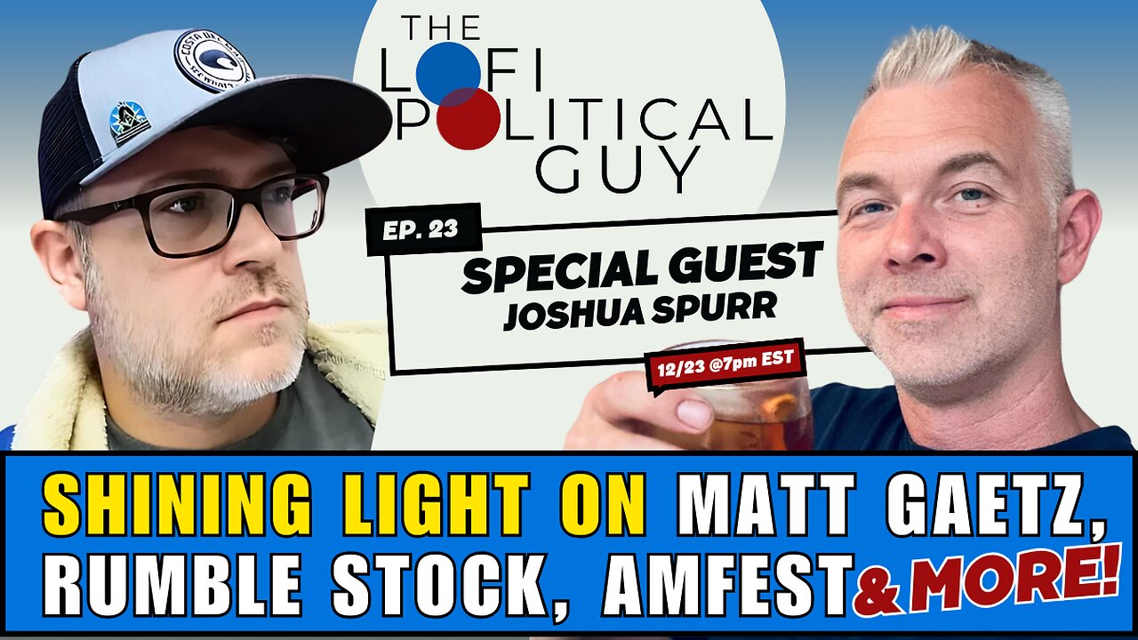 LoFi Live EP. 23 With Joshua Spurr to talk Matt Gaetz, Rumble Stock, Amfest, and the Subway Arsonist