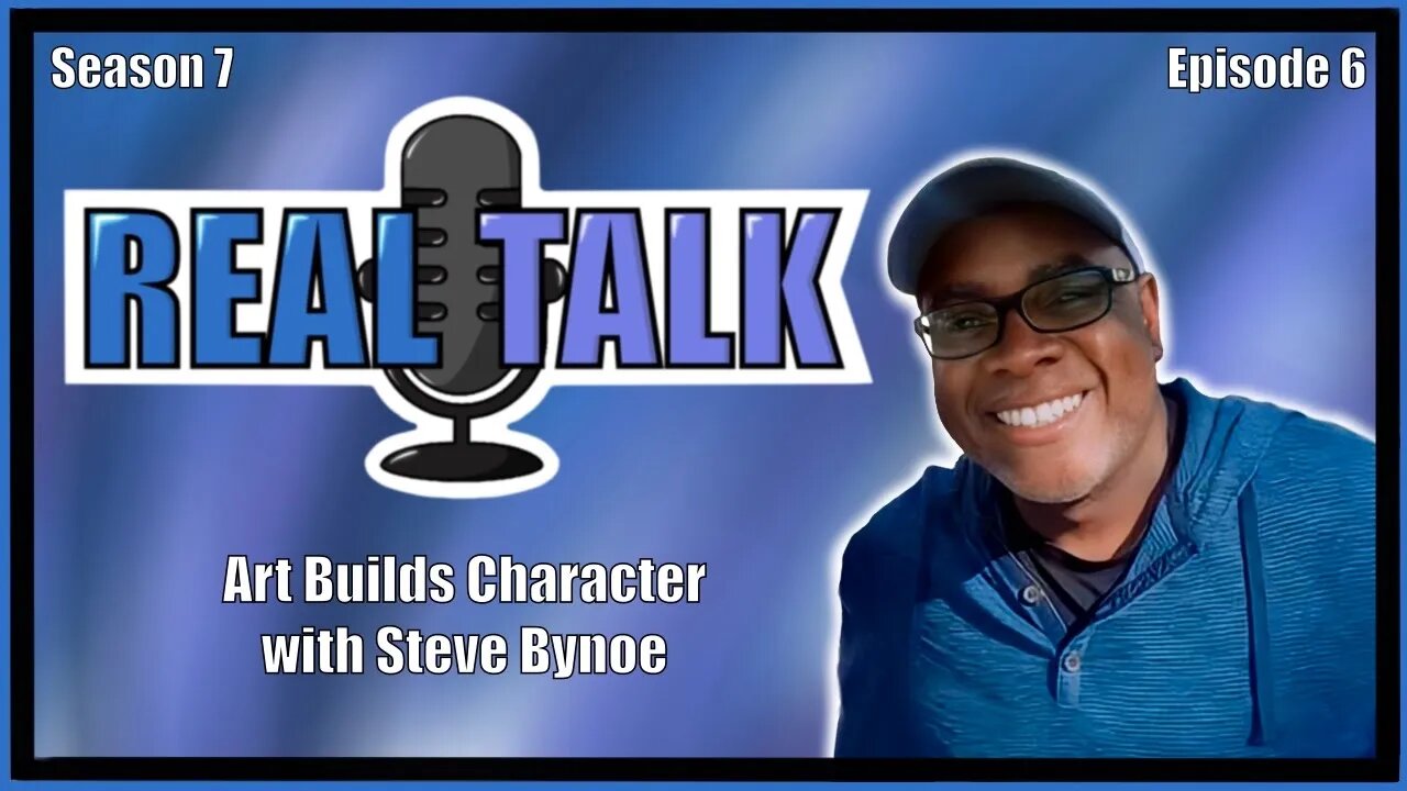 Real Talk With Star Scorpio S7 | EP 6 | Art Builds Character | Steve Bynoe