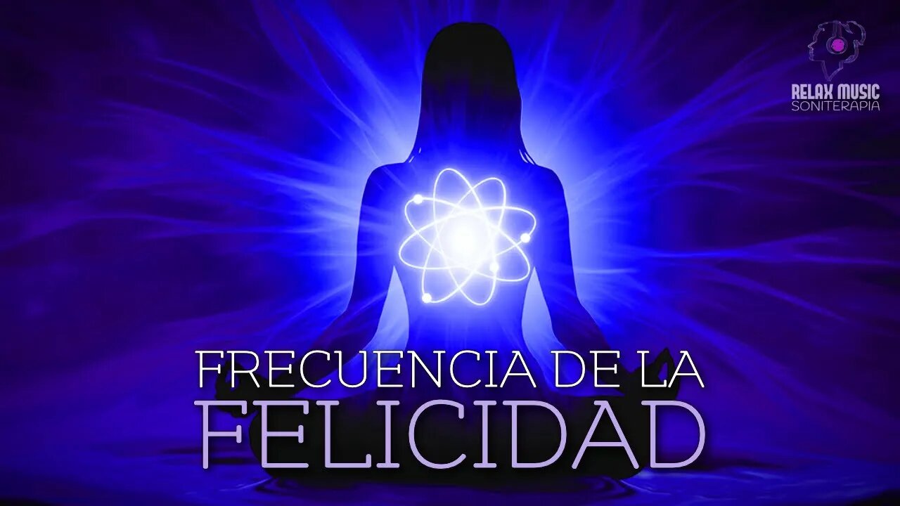 Frecuencia de la Felicidad: Musica para Liberar Serotonina, Dopamina y Endorfinas - Musica Relajante