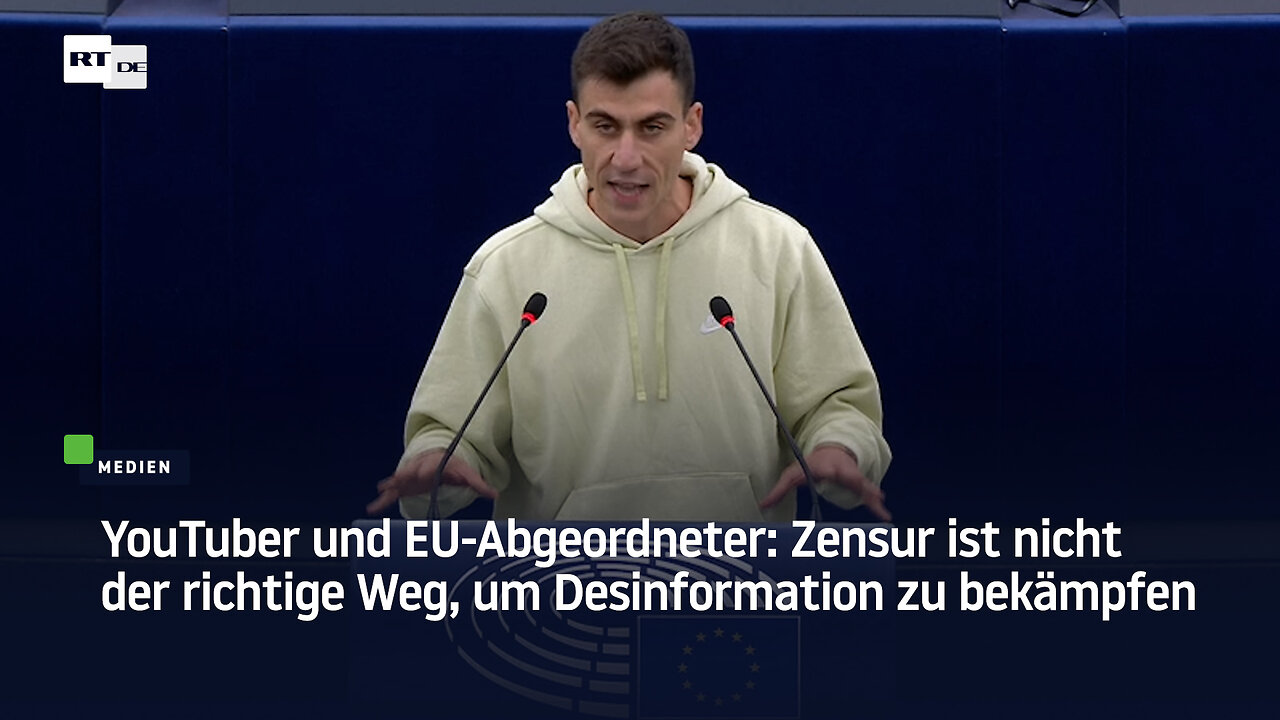 YouTuber und EU-Abgeordneter: Zensur ist nicht der richtige Weg, um Desinformation zu bekämpfen