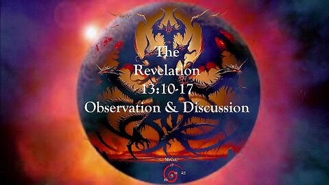 The Revelation 13:10-17 Observation & Discussion-Redux.mp4