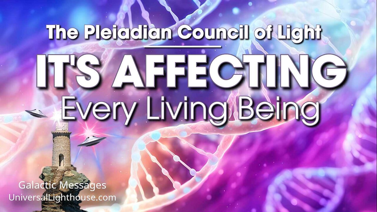 IT'S AFFECTING Every Living Being ~ The Pleiadian Council of Light