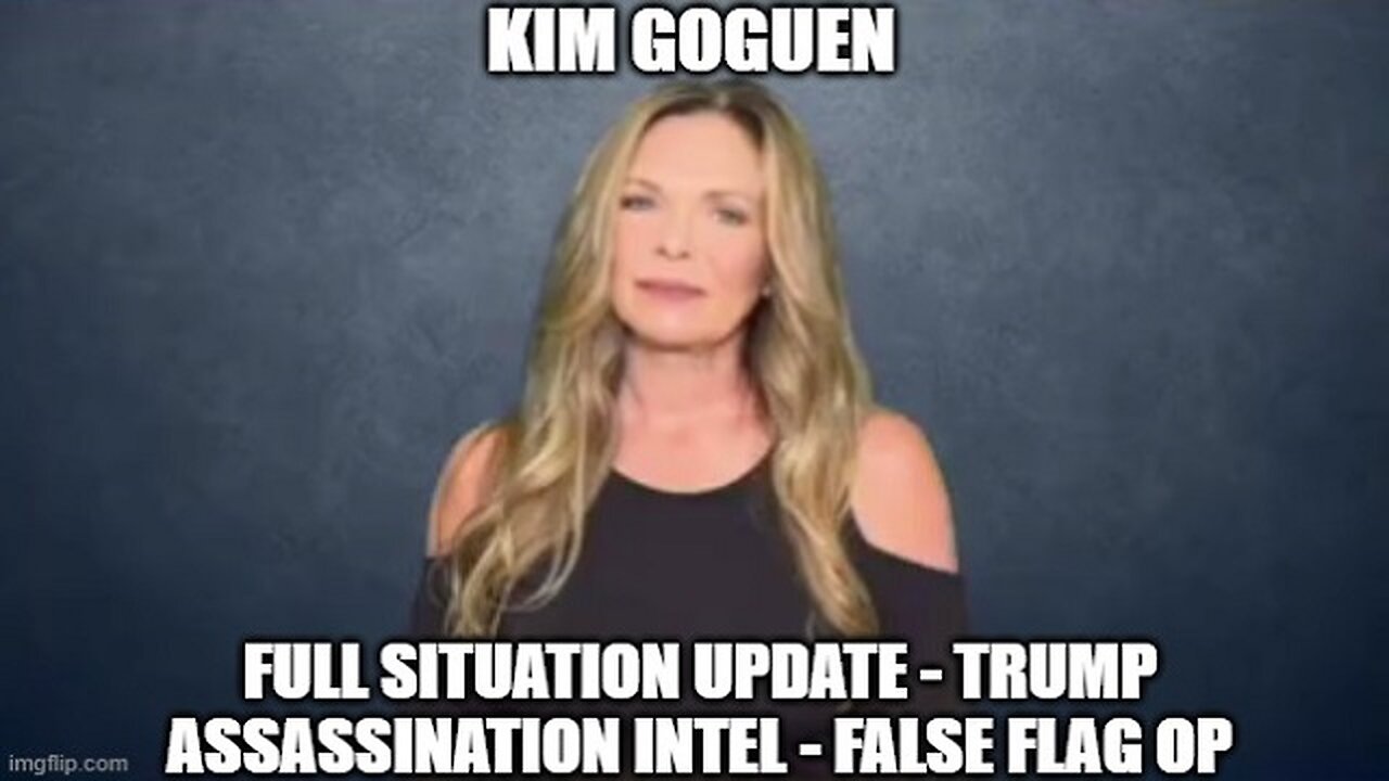 Kim Goguen: Full Situation Update - Trump Assassination Intel - False Flag Op!